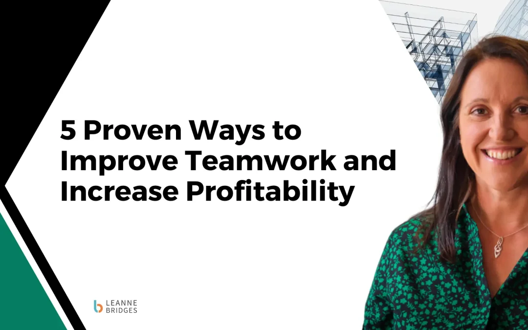 5 Proven Ways to Improve Teamwork and Increase Profitability