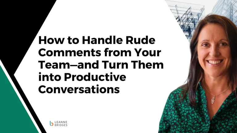 How to Handle Rude Comments from Your Team—and Turn Them into Productive Conversations