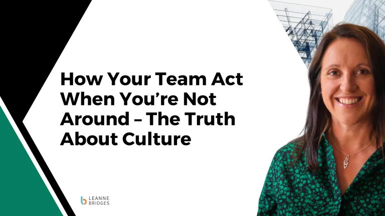 How Your Team Act When You’re Not Around – The Truth About Culture