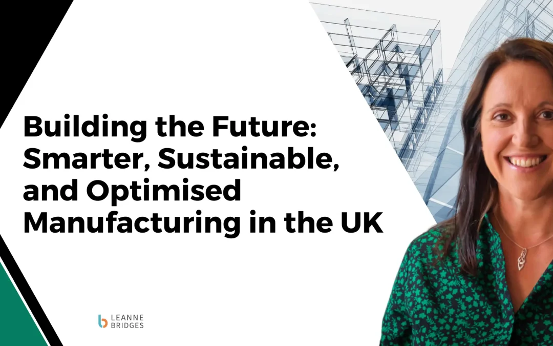 Building the Future: Smarter, Sustainable, and Optimised Manufacturing in the UK